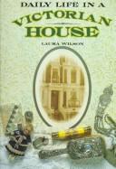 Daily life in a Victorian house by Wilson, Laura