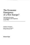 The economic emergence of a new Europe? : the political economy of cooperation and competition in the 1990s