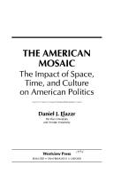 Cover of: The American mosaic: the impact of space, time, and culture on American politics