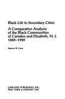 Cover of: Black life in secondary cities: a comparative analysis of the Black communities of Camden and Elizabeth, N.J., 1860-1920
