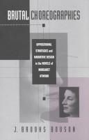 Cover of: Brutal choreographies: oppositional strategies and narrative design in the novels of Margaret Atwood
