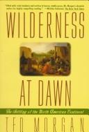 Cover of: Wilderness at dawn by Ted Morgan