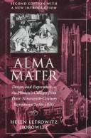 Cover of: Alma mater: design and experience in the women's colleges from their nineteenth-century beginnings to the 1930s