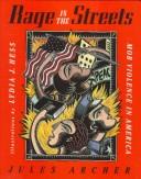 Cover of: Rage in the streets: mob violence in America