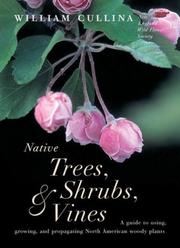 Cover of: Native Trees, Shrubs, and Vines: A Guide to Using, Growing, and Propagating North American Woody Plants