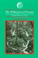 Cover of: The wilderness of dreams: exploring the religious meanings of dreams in modern Western culture