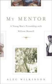 Cover of: My mentor: a young man's friendship with William Maxwell