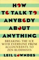 Cover of: How to talk to anybody about anything: breaking the ice with everyone from accountants to Zen Buddhists
