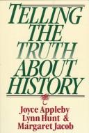 Telling the truth about history by Joyce Oldham Appleby, PhD, Lynn Hunt, Margaret D. Jacobs, Margaret Jacob