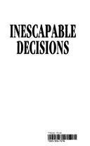 Cover of: Inescapable decisions: the imperatives of health reform