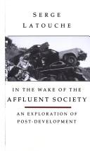 Cover of: In the wake of the affluent society by Serge Latouche