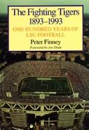Cover of: The fighting Tigers, 1893-1993: one hundred years of LSU football