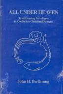 Cover of: All under heaven: transforming paradigms in Confucian-Christian dialogue