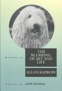 Cover of: Essays on the blurring of art and life by Allan Kaprow