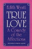 Cover of: True love: a comedy of the affections