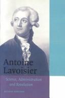 Cover of: Antoine Lavoisier: science, administration, and revolution
