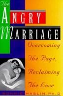 Cover of: The angry marriage: overcoming the rage, reclaiming the love