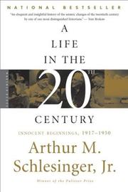 A life in the twentieth century by Arthur M. Schlesinger, Jr.