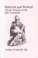 Cover of: Battered & bruised: all the women of the Old Testament