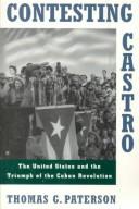 Cover of: Contesting Castro: the United States and the triumph of the Cuban Revolution