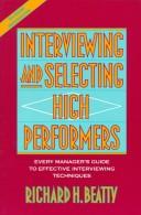 Cover of: Interviewing and selecting high performers: every manager's guide to effective interviewing techniques