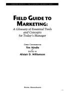 Cover of: Field guide to marketing: a glossary of essential tools and concepts for today's manager