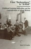 Cover of: From "backwardness" to "at-risk": childhood learning difficulties and the contradictions of school reform