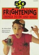 Cover of: 50 nifty frightening things to do and make