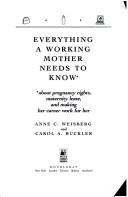 Cover of: Everything a working mother needs to know about pregnancy rights, maternity leave, and making her career work for her by Anne C. Weisberg