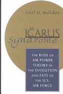 The Icarus syndrome : the role of air power theory in the evolution and fate of the U.S. Air Force