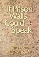 If prison walls could speak by Richard Wurmbrand