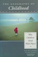 Cover of: The geography of childhood: why children need wild places