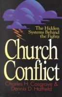 Cover of: Church conflict: the hidden systems behind the fights
