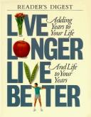 Cover of: Live longer, live better: adding years to your life and life to your years.