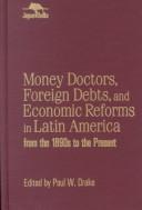 Cover of: Money doctors, foreign debts, and economic reforms in Latin America from the 1890s to the present
