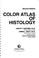 Cover of: Color atlas of histology