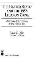 The United States and the 1958 Lebanon crisis by Erika G. Alin