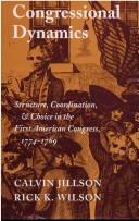 Cover of: Congressional dynamics: structure, coordination, and choice in the first American Congress, 1774-1789