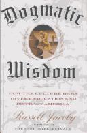 Cover of: Dogmatic wisdom: how the culture wars divert education and distract America