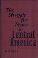 The struggle for peace in Central America by Dario Moreno