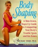 Cover of: Body shaping: a slim-down, shape-up guide to conquering your body's trouble spots and fat zones