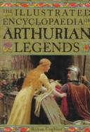 Cover of: The illustrated encyclopaedia of Arthurian legends