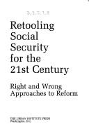 Cover of: Retooling Social Security for the 21st century: right and wrong approaches to reform