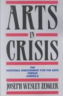 Cover of: Arts in crisis by Joseph Wesley Zeigler