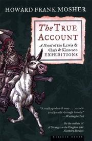 Cover of: The True Account: A Novel of the Lewis & Clark & Kinneson Expeditions