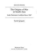 The origins of war in South Asia : Indo-Pakistani conflicts since 1947