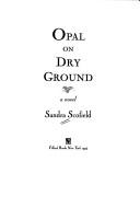 Cover of: Opal on dry ground: a novel