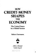How credit-money shapes the economy by Robert Guttmann