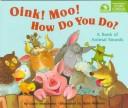 Cover of: Oink! moo! how do you do?: a book of animal sounds