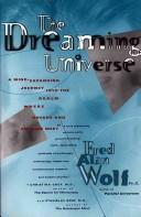 Cover of: The dreaming universe: a mind-expanding journey into the realm where psyche and physics meet